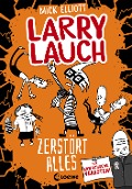 Larry Lauch zerstört alles (Band 3) - Mick Elliott