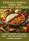  Einfach genial: über 200 One-Pot-Wunder: Einfach genial: Das One-Pot-Kochbuch ¿ Über 200 Rezepte für unkomplizierte Gerichte aus einem Topf