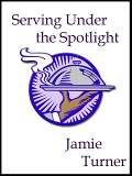 Serving Under the Spotlight - Jamie Turner