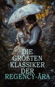 Cover-Bild zum Titel 'Die größten Klassiker der Regency-Ära' von 'Walter Scott, Wilhelm Grimm, Washington Irving, Joseph Von Eichendorff, E. T. A. Hoffmann'
