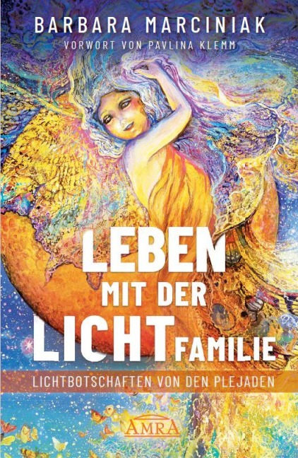 LEBEN MIT DER LICHTFAMILIE: Lichtbotschaften von den Plejaden - Barbara Marciniak