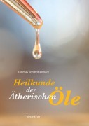 Cover-Bild zum Titel 'Heilkunde der ätherischen Öle' von 'Thomas von Rottenburg'