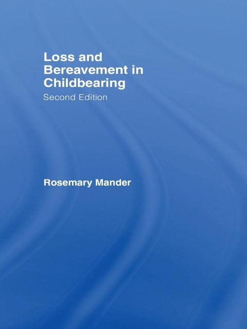 Loss and Bereavement in Childbearing - Rosemary Mander