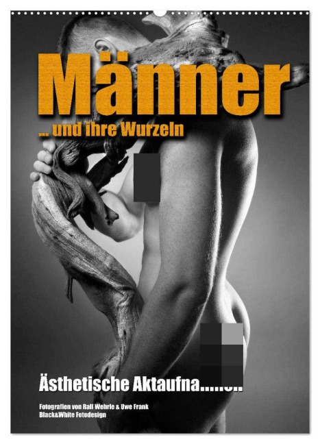 Männer ... und ihre Wurzeln (Wandkalender 2026 DIN A2 hoch), CALVENDO Monatskalender - Black&White Fotodesign Wehrle und Uwe Frank