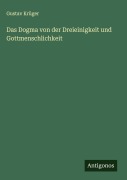Cover-Bild zum Titel 'Das Dogma von der Dreieinigkeit und Gottmenschlichkeit' von 'Gustav Krüger'