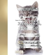 Cover-Bild zum Titel 'Praxis Zeichnen - XL Übungsbuch 9: Kätzchen' von 'York P. Herpers'