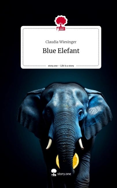 Blue Elefant. Life is a Story - story.one - Claudia Wiesinger