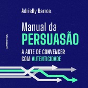 Cover-Bild zum Titel 'Manual da persuasão: a arte de convencer com autenticidade' von 'Adrielly Barros'