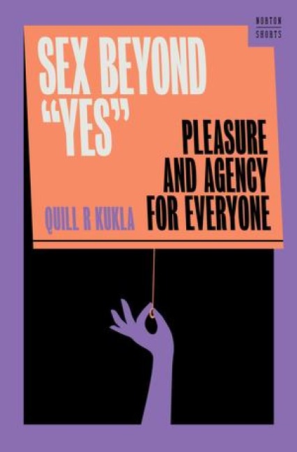 Sex Beyond Yes - Quill R Kukla