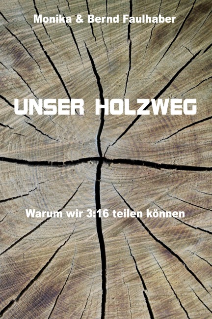 Unser Holzweg - Monika Faulhaber, Bernd Faulhaber