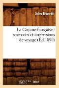 Cover-Bild zum Titel 'La Guyane Française: Souvenirs Et Impressions de Voyage (Éd.1890)' von 'Jules Brunetti'