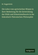 Cover-Bild zum Titel 'Die Lehre vom apriorischen Wissen in ihrer Bedeutung für die Entwicklung der Ethik und Erkentnisstheorie in der Sokratisch-Platonischen Philosophie' von 'M. Guggenheim'