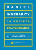 Cover-Bild zum Titel 'La società dell'ignoranza. Sapere e potere nell'epoca dell'incertezza' von 'Daniel Innerarity'