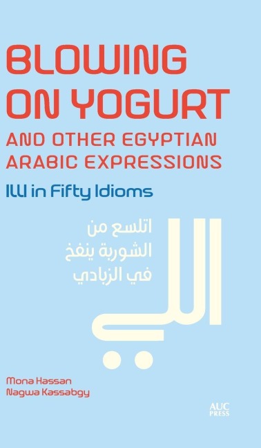 Blowing on Yogurt and Other Egyptian Arabic Expressions - Mona Kamel Hassan, Nagwa Kassabgy
