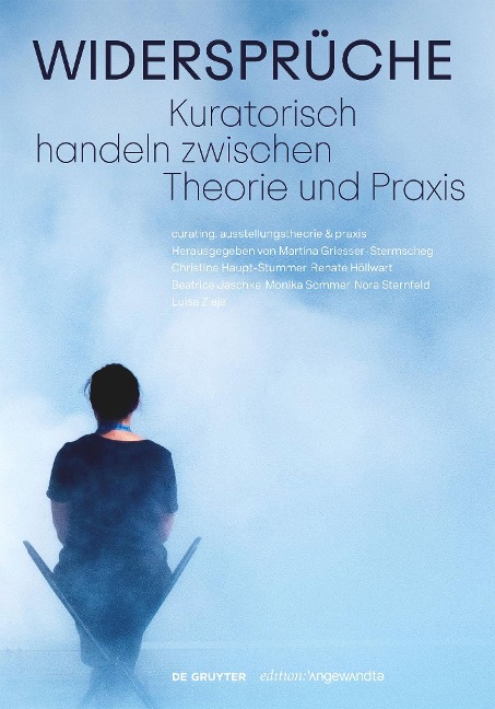 Widersprüche. Kuratorisch handeln zwischen Theorie und Praxis - 