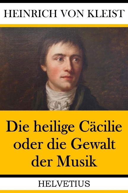 Die heilige Cäcilie oder die Gewalt der Musik - Heinrich Von Kleist