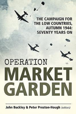 Operation Market Garden - John Buckley, Peter Preston-Hough