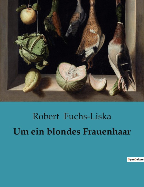 Um ein blondes Frauenhaar - Robert Fuchs-Liska