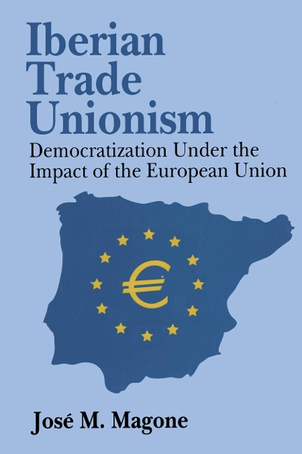 Iberian Trade Unionism - Katrien Libbrecht, Jose Magone