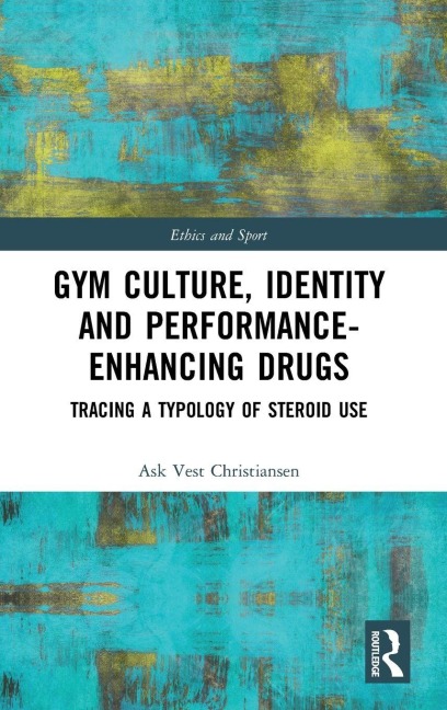 Gym Culture, Identity and Performance-Enhancing Drugs - Ask Vest Christiansen