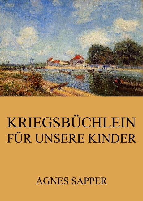 Kriegsbüchlein für unsere Kinder - Agnes Sapper