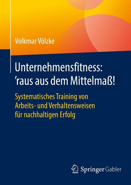 Unternehmensfitness: 'raus aus dem Mittelmaß! - Volkmar Völzke