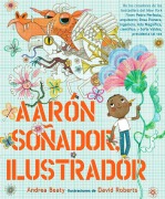 Cover-Bild zum Titel 'Aarón Soñador, Ilustrador' von 'Andrea Beaty'