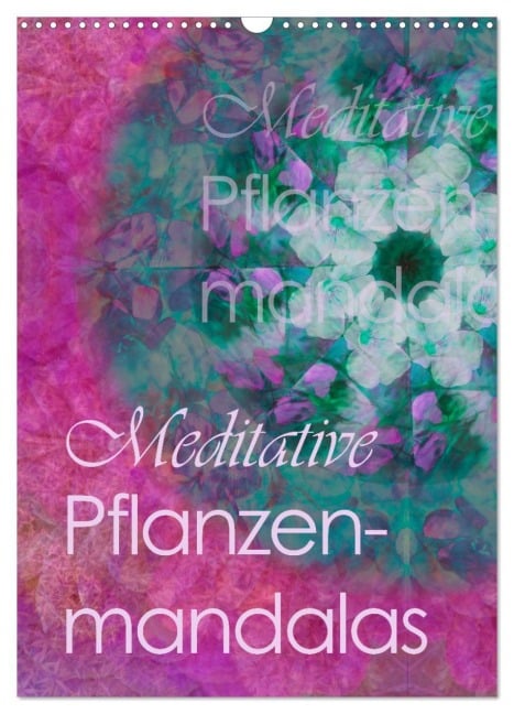 Meditative Pflanzenmandalas (Wandkalender 2026 DIN A3 hoch), CALVENDO Monatskalender - Christine B-B Müller