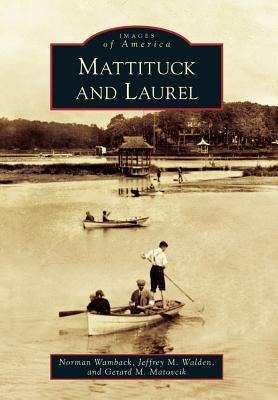 Mattituck and Laurel - Norman Wamback, Jeffrey M. Walden, Gerard M. Matovcik