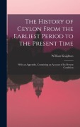 Cover-Bild zum Titel 'The History of Ceylon From the Earliest Period to the Present Time' von 'William Knighton'