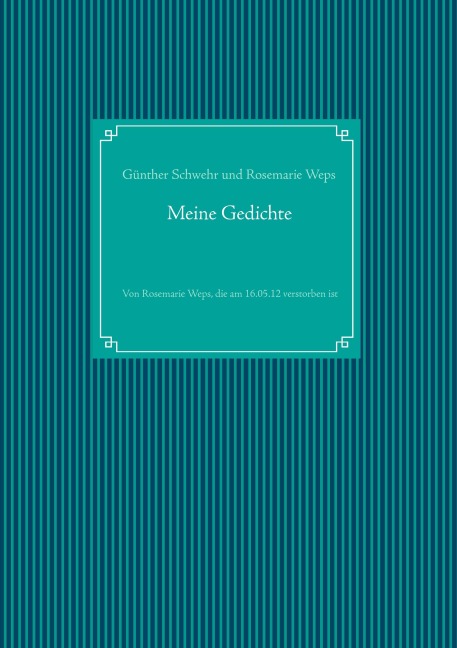 Meine Gedichte - Günther Schwehr, Rosemarie Weps