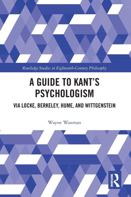 A Guide to Kant's Psychologism - Wayne Waxman