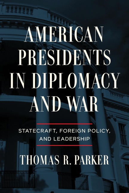 American Presidents in Diplomacy and War - Thomas R. Parker