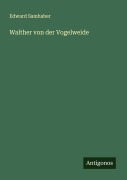 Walther von der Vogelweide - Edward Samhaber