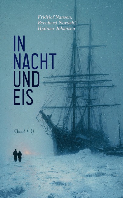 In Nacht und Eis (Band 1-3) - Fridtjof Nansen, Bernhard Nordahl, Hjalmar Johansen