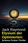 Cover-Bild zum Titel 'Elysium der Optimierten: Science Fiction Thriller' von 'Jack Raymond'