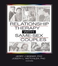 Relationship Therapy with Same-Sex Couples - Jerry Bigner, Joseph L. Wetchler