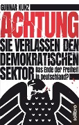 Cover-Bild zum Titel 'Achtung Sie verlassen den demokratischen Sektor' von 'Gunnar Kunz'