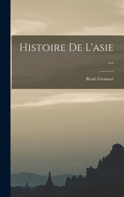 Histoire De L'asie ... - René Grousset