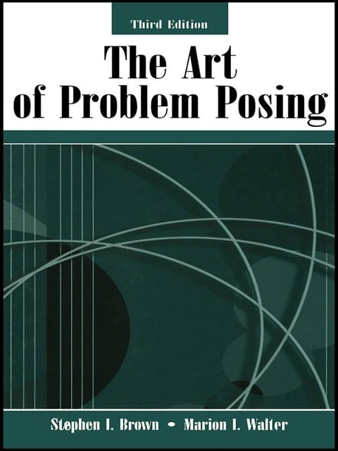 The Art of Problem Posing - Stephen I. Brown, Marion I. Walter