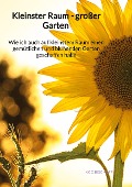 Cover-Bild zum Titel 'Kleinster Raum - großer Garten - Wie ich auch auf kleinstem Raum einen gemütlichen und blühenden Garten geschaffen habe' von 'Ingo Bischoff'