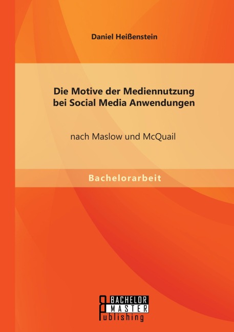 Die Motive der Mediennutzung bei Social Media Anwendungen nach Maslow und McQuail - Daniel Heißenstein