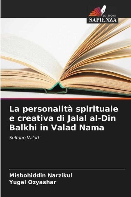 La personalità spirituale e creativa di Jalal al-Din Balkhi in Valad Nama - Misbohiddin Narzikul, Yugel Ozyashar