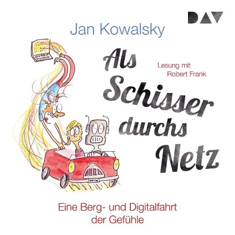 Als Schisser durchs Netz. Eine Berg- und Digitalfahrt der Gefühle - Jan Kowalsky
