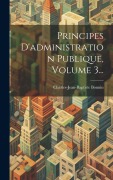 Cover-Bild zum Titel 'Principes D'administration Publique, Volume 3...' von 'Charles-Jean-Baptiste Bonnin'