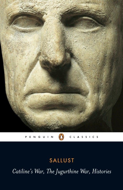 Catiline's War, the Jurgurthine War, Histories - Sallust