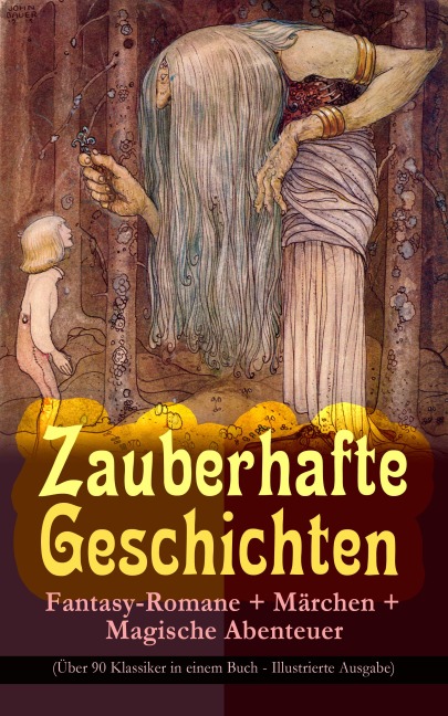 Zauberhafte Geschichten: Fantasy-Romane + Märchen + Magische Abenteuer (Über 90 Klassiker in einem Buch - Illustrierte Ausgabe) - Lewis Carroll, Carlo Collodi, Friedrich Motte de la Fouqué, Gerdt Von Bassewitz, Dorothea Schlegel