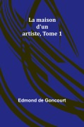 Cover-Bild zum Titel 'La maison d'un artiste, Tome 1' von 'Edmond De Goncourt'