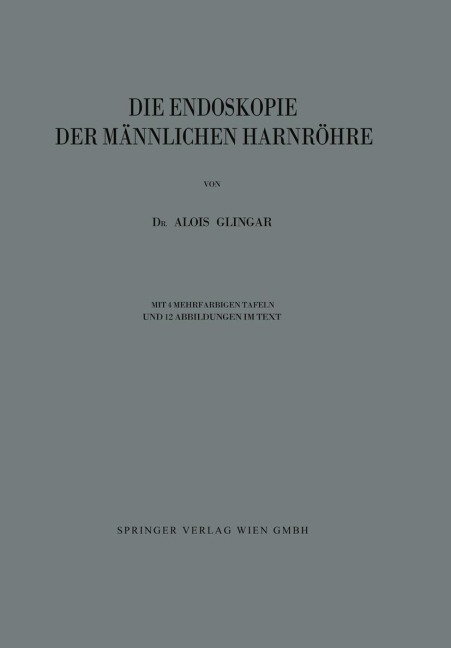 Die Endoskopie der Männlichen Harnröhre - Alois Glingar