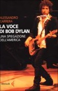 La voce di Bob Dylan. Una spiegazione dell'America - Alessandro Carrera